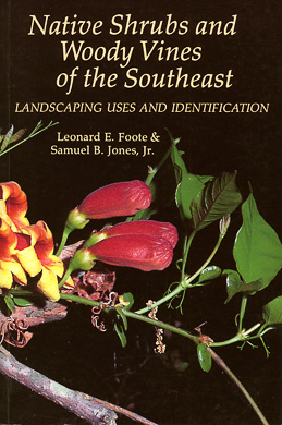 bookcover Native Shrubs and Woody Vines of the Southeast by Leonard E. Foote and Samuel B. Jones, Jr.